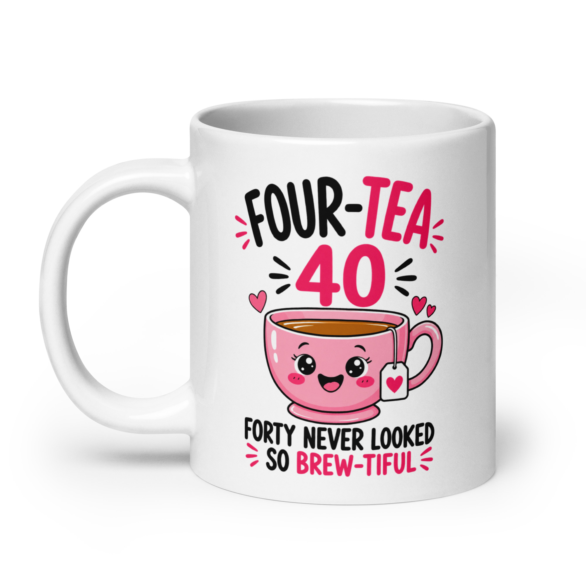 40th Birthday Mug for Her - Four-Tea Brew-tiful Tea Cup 8 40th Birthday Mug for Her, 20 oz, handle on the left