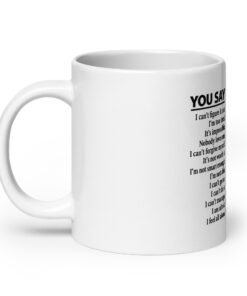 You Say God Says Mug - Bible Verse Christian Coffee Cup 16 You Say God Says Mug, 20 oz, handle on the left