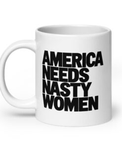 America Needs Nasty Women Mug - Bold Feminist Coffee Cup 16 America Needs Nasty Women Mug, 20 oz, handle on the left