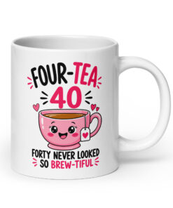 40th Birthday Mug for Her - Four-Tea Brew-tiful Tea Cup 15 40th Birthday Mug for Her, 20 oz, handle on the right